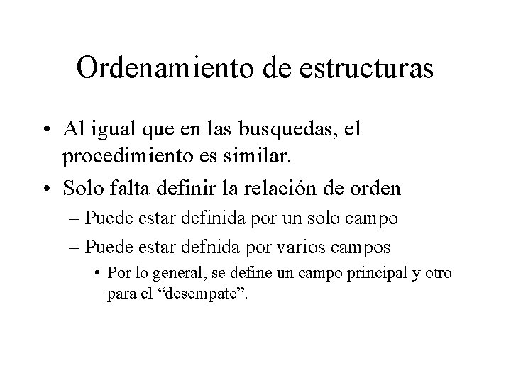 Ordenamiento de estructuras • Al igual que en las busquedas, el procedimiento es similar.