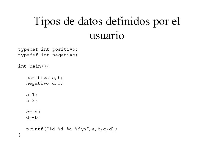 Tipos de datos definidos por el usuario typedef int positivo; typedef int negativo; int