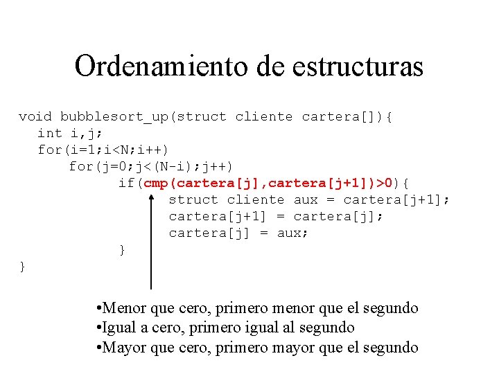 Ordenamiento de estructuras void bubblesort_up(struct cliente cartera[]){ int i, j; for(i=1; i<N; i++) for(j=0;