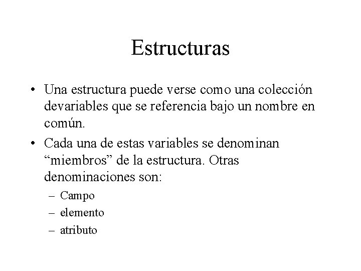 Estructuras • Una estructura puede verse como una colección devariables que se referencia bajo