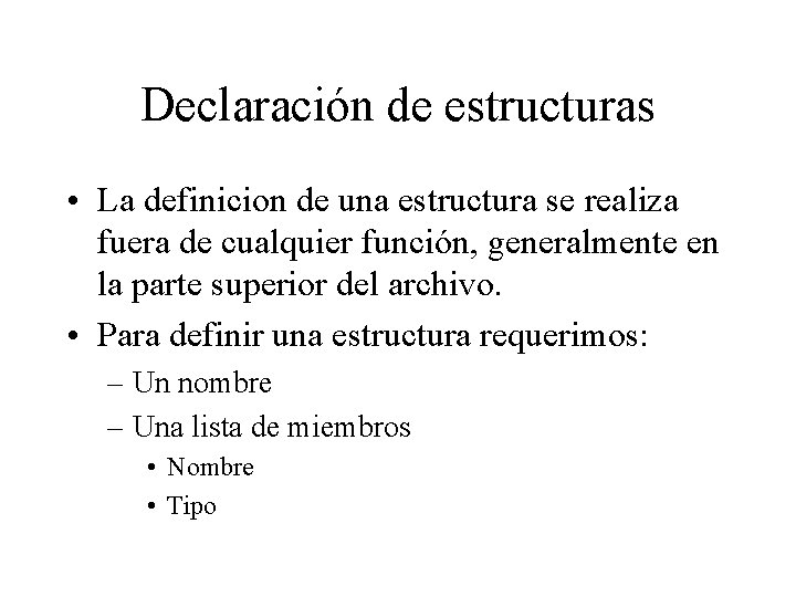Declaración de estructuras • La definicion de una estructura se realiza fuera de cualquier