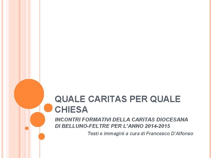 QUALE CARITAS PER QUALE CHIESA INCONTRI FORMATIVI DELLA CARITAS DIOCESANA DI BELLUNO-FELTRE PER L’ANNO