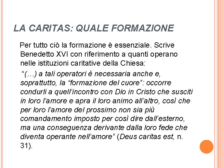 LA CARITAS: QUALE FORMAZIONE Per tutto ciò la formazione è essenziale. Scrive Benedetto XVI