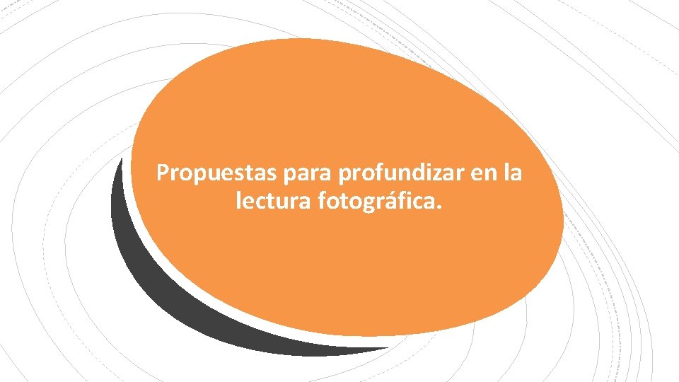 Propuestas para profundizar en la lectura fotográfica. Propuestas para profundizar en la lectura fotográfica.