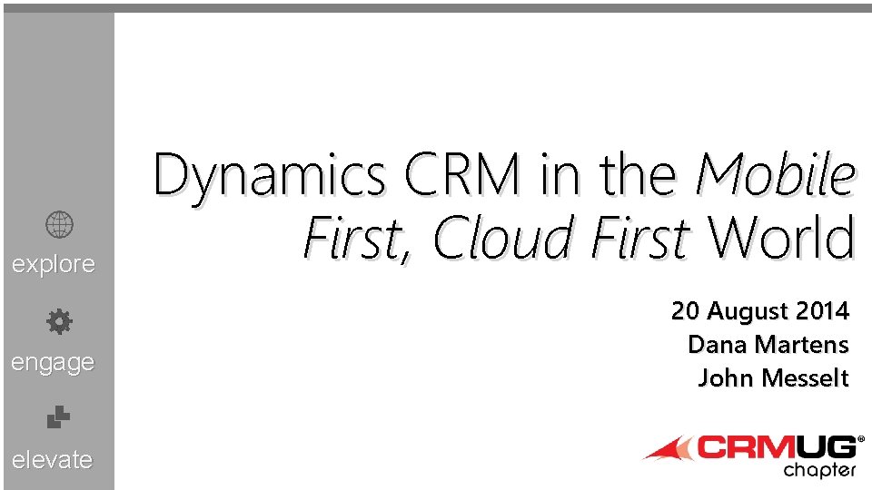 explore engage elevate Dynamics CRM in the Mobile First, Cloud First World 20 August