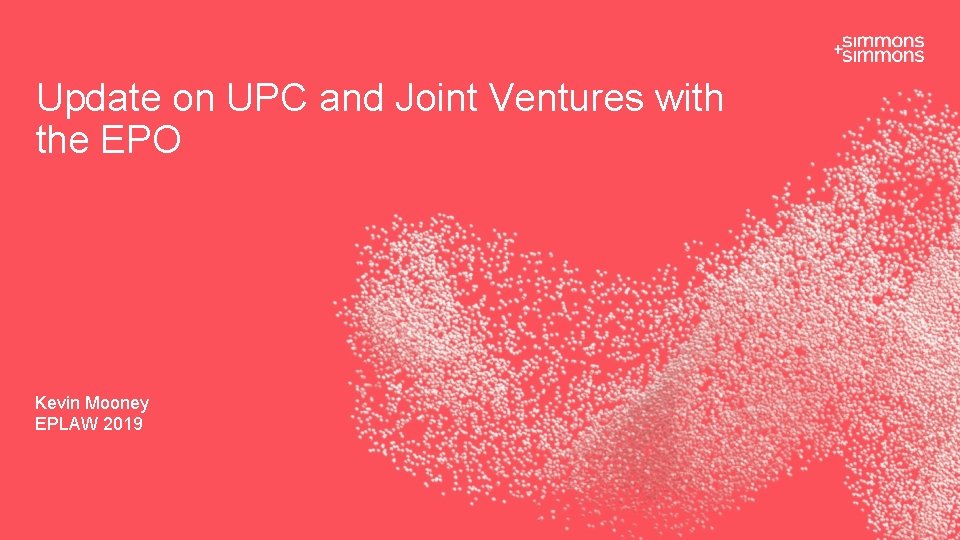 Update on UPC and Joint Ventures with the EPO Kevin Mooney EPLAW 2019 