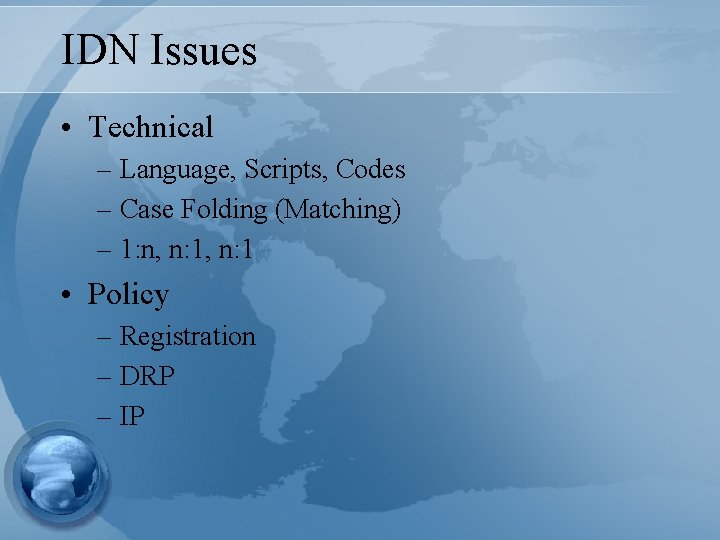 IDN Issues • Technical – Language, Scripts, Codes – Case Folding (Matching) – 1: