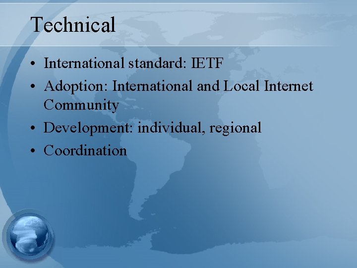 Technical • International standard: IETF • Adoption: International and Local Internet Community • Development: