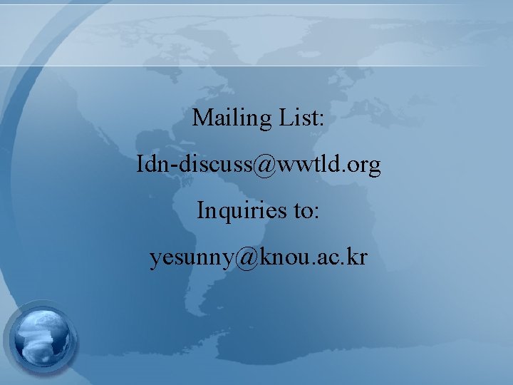 Mailing List: Idn-discuss@wwtld. org Inquiries to: yesunny@knou. ac. kr 