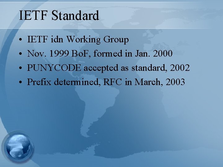 IETF Standard • • IETF idn Working Group Nov. 1999 Bo. F, formed in