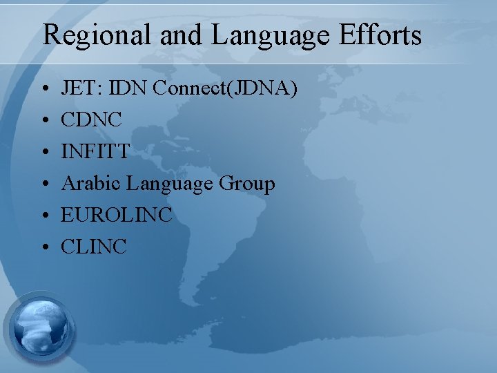 Regional and Language Efforts • • • JET: IDN Connect(JDNA) CDNC INFITT Arabic Language