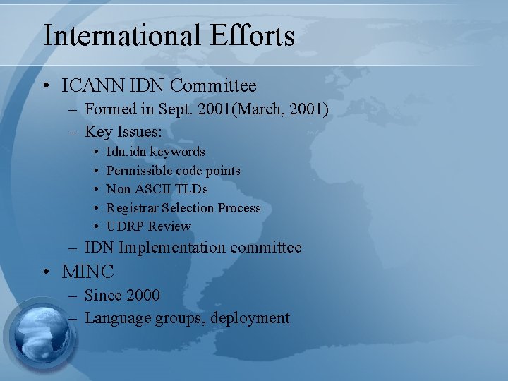 International Efforts • ICANN IDN Committee – Formed in Sept. 2001(March, 2001) – Key