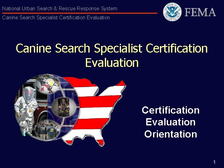 National Urban Search & Rescue Response System Canine Search Specialist Certification Evaluation Orientation 1