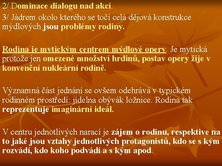 2/ Dominace dialogu nad akcí. 3/ Jádrem okolo kterého se točí celá dějová konstrukce