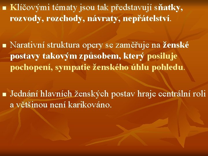 n n n Klíčovými tématy jsou tak představují sňatky, rozvody, rozchody, návraty, nepřátelství. Narativní