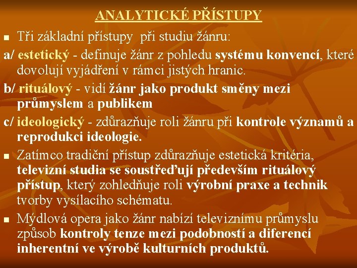 ANALYTICKÉ PŘÍSTUPY n Tři základní přístupy při studiu žánru: a/ estetický - definuje žánr