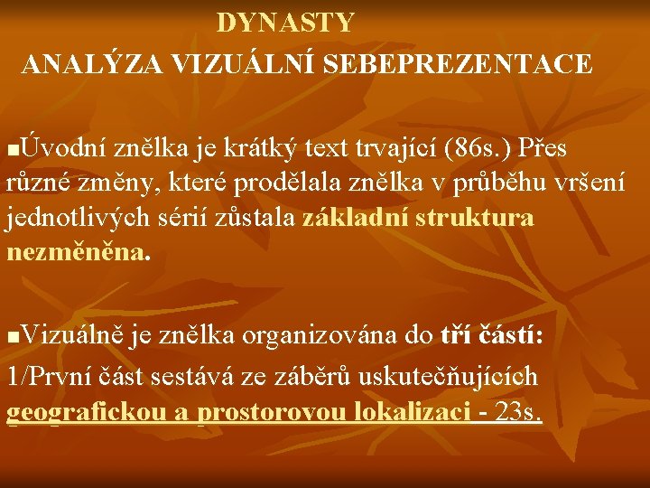 DYNASTY ANALÝZA VIZUÁLNÍ SEBEPREZENTACE Úvodní znělka je krátký text trvající (86 s. ) Přes