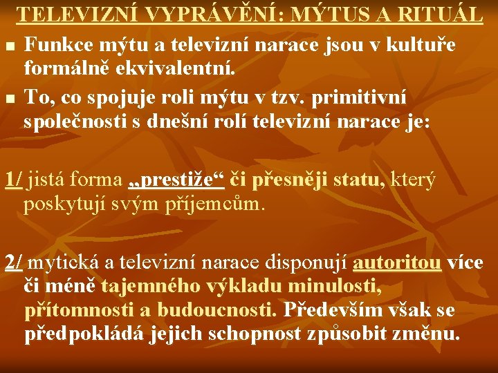 TELEVIZNÍ VYPRÁVĚNÍ: MÝTUS A RITUÁL n Funkce mýtu a televizní narace jsou v kultuře