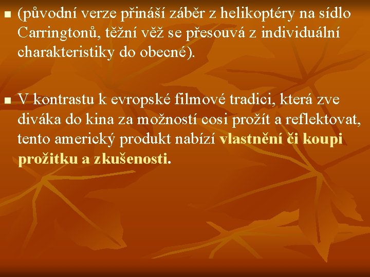 n n (původní verze přináší záběr z helikoptéry na sídlo Carringtonů, těžní věž se