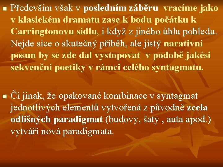 n n Především však v posledním záběru vracíme jako v klasickém dramatu zase k