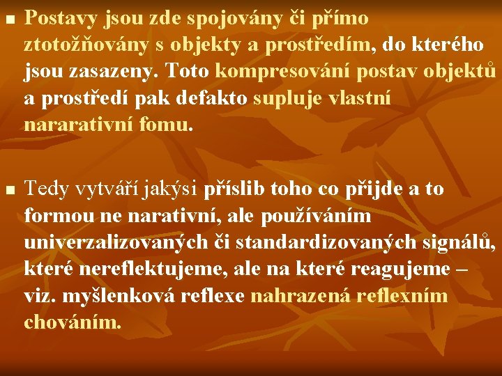 n n Postavy jsou zde spojovány či přímo ztotožňovány s objekty a prostředím, do