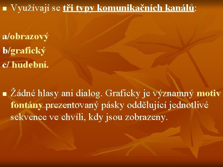 n Využívají se tři typy komunikačních kanálů: a/obrazový b/grafický c/ hudební. n Žádné hlasy