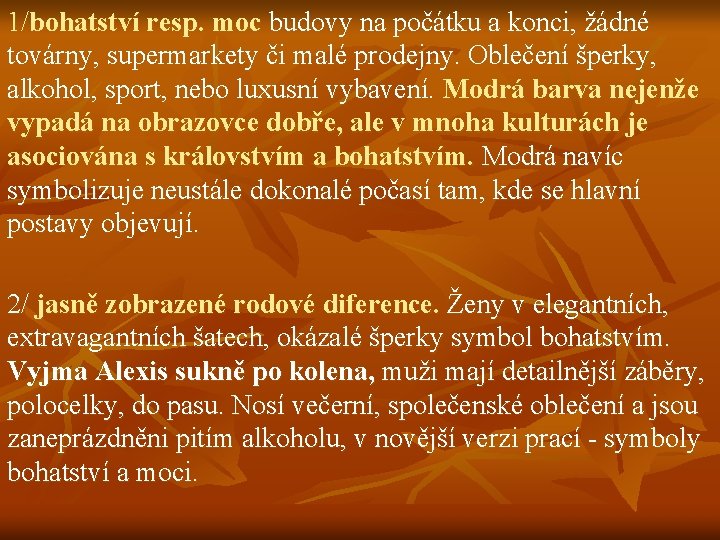 1/bohatství resp. moc budovy na počátku a konci, žádné továrny, supermarkety či malé prodejny.