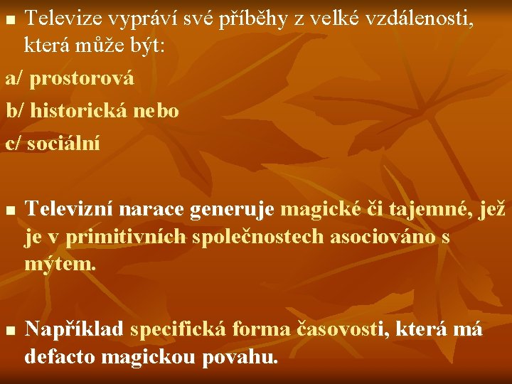 Televize vypráví své příběhy z velké vzdálenosti, která může být: a/ prostorová b/ historická