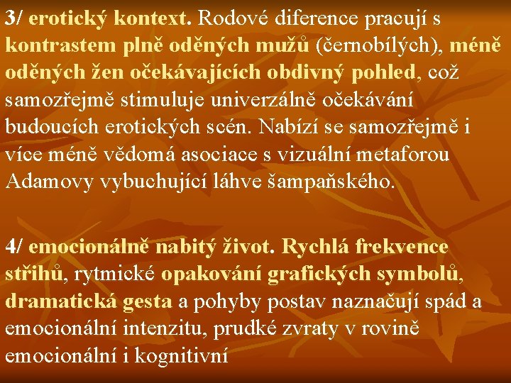 3/ erotický kontext. Rodové diference pracují s kontrastem plně oděných mužů (černobílých), méně oděných