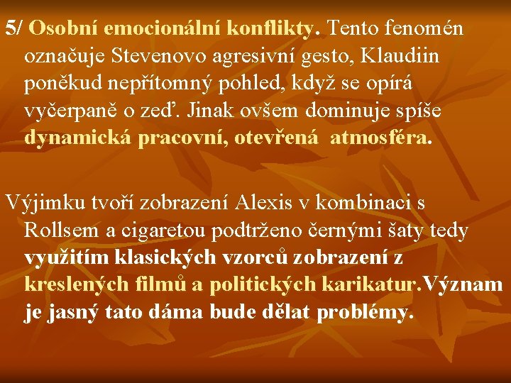 5/ Osobní emocionální konflikty. Tento fenomén označuje Stevenovo agresivní gesto, Klaudiin poněkud nepřítomný pohled,