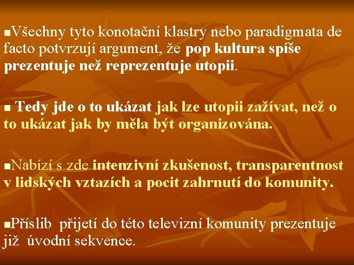 Všechny tyto konotační klastry nebo paradigmata de facto potvrzují argument, že pop kultura spíše