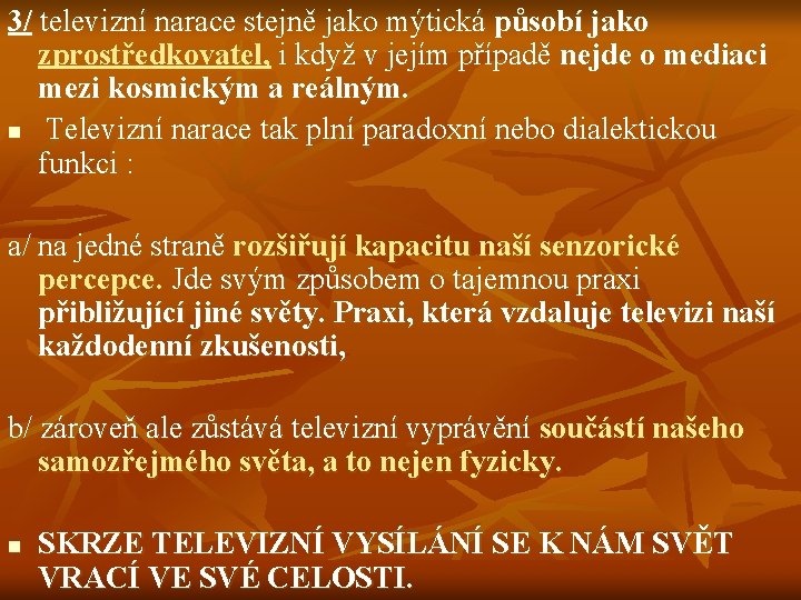 3/ televizní narace stejně jako mýtická působí jako zprostředkovatel, i když v jejím případě