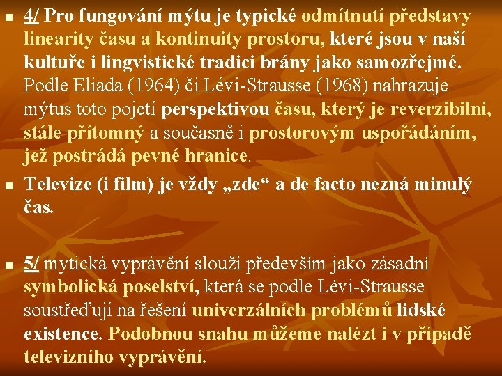 n n n 4/ Pro fungování mýtu je typické odmítnutí představy linearity času a