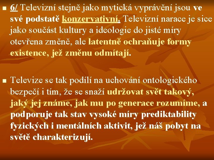 n n 6/ Televizní stejně jako mytická vyprávění jsou ve své podstatě konzervativní. Televizní