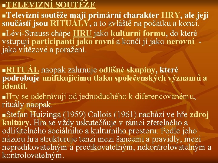 TELEVIZNÍ SOUTĚŽE n. Televizní soutěže mají primární charakter HRY, ale její součástí jsou RITUÁLY,