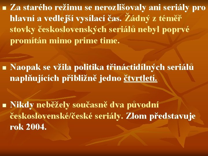 n n n Za starého režimu se nerozlišovaly ani seriály pro hlavní a vedlejší