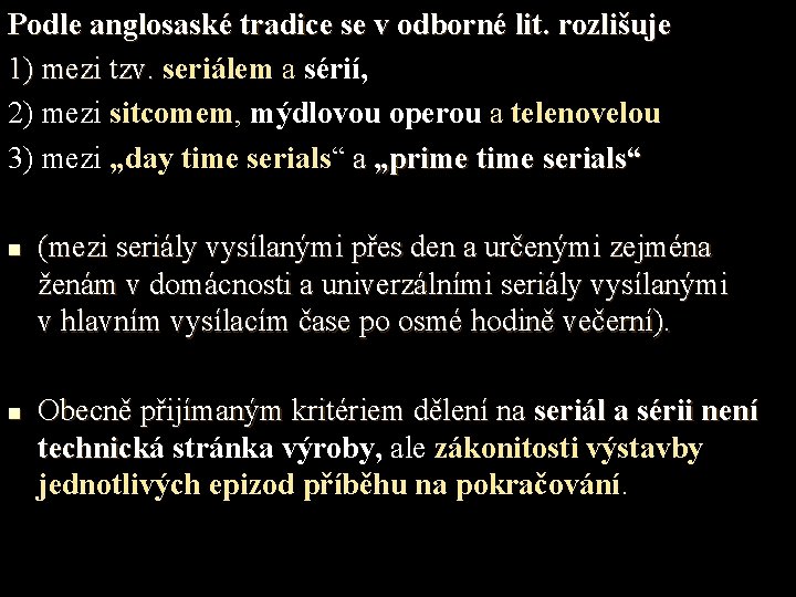 Podle anglosaské tradice se v odborné lit. rozlišuje 1) mezi tzv. seriálem a sérií,