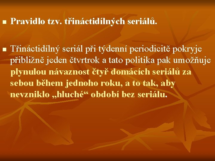 n n Pravidlo tzv. třináctidílných seriálů. Třináctidílný seriál při týdenní periodicitě pokryje přibližně jeden