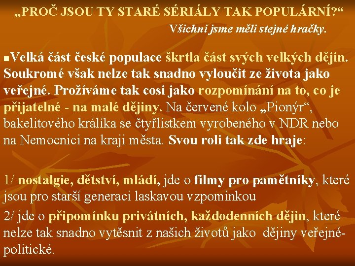 „PROČ JSOU TY STARÉ SÉRIÁLY TAK POPULÁRNÍ? “ Všichni jsme měli stejné hračky. Velká