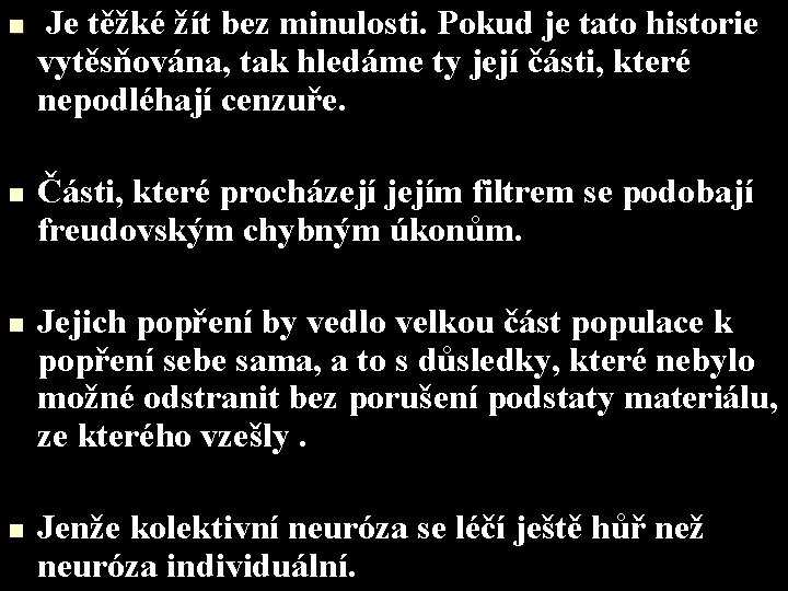 n n Je těžké žít bez minulosti. Pokud je tato historie vytěsňována, tak hledáme