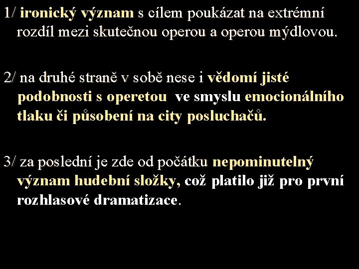 1/ ironický význam s cílem poukázat na extrémní rozdíl mezi skutečnou operou a operou