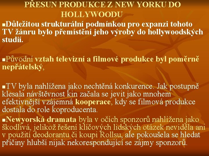 PŘESUN PRODUKCE Z NEW YORKU DO HOLLYWOODU n. Důležitou strukturální podmínkou pro expanzi tohoto