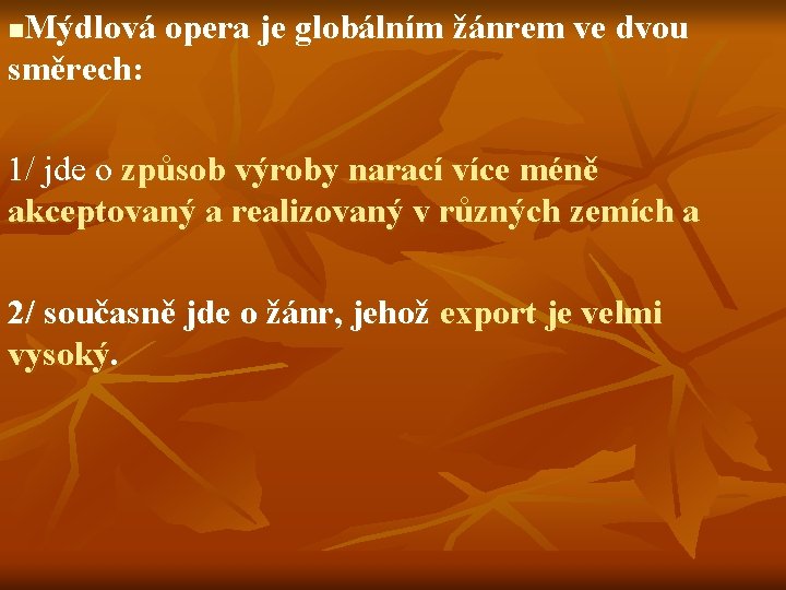 Mýdlová opera je globálním žánrem ve dvou směrech: n 1/ jde o způsob výroby