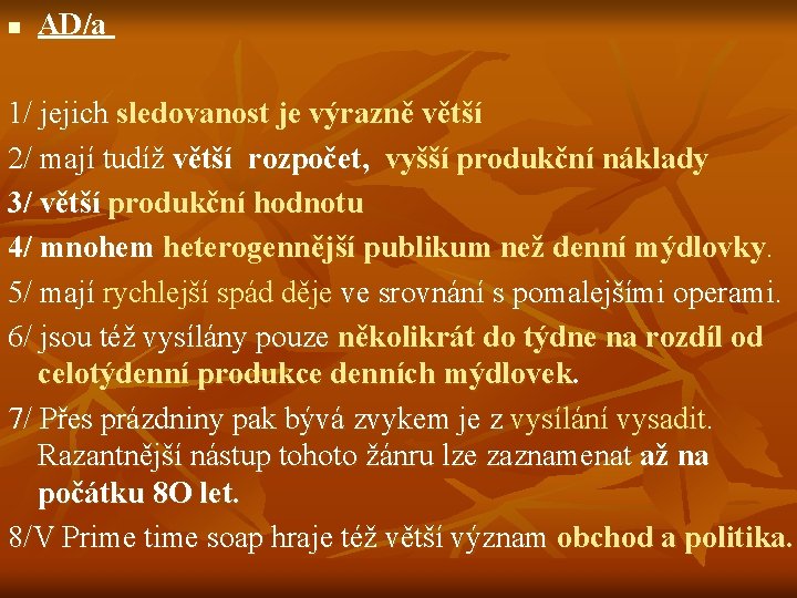 n AD/a 1/ jejich sledovanost je výrazně větší 2/ mají tudíž větší rozpočet, vyšší