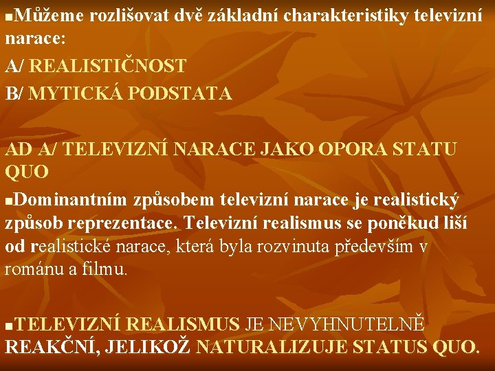 Můžeme rozlišovat dvě základní charakteristiky televizní narace: A/ REALISTIČNOST B/ MYTICKÁ PODSTATA n AD