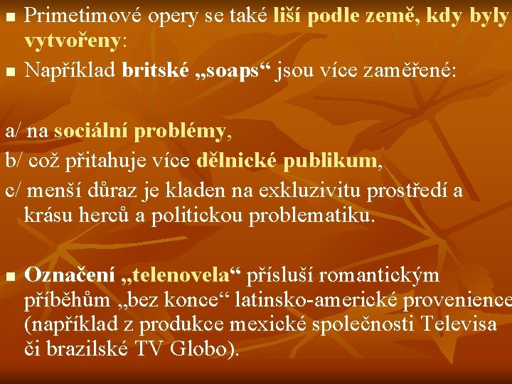 n n Primetimové opery se také liší podle země, kdy byly vytvořeny: Například britské