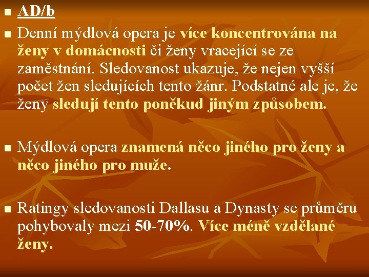 n n AD/b Denní mýdlová opera je více koncentrována na ženy v domácnosti či