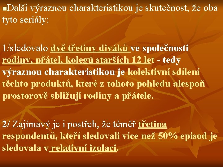 Další výraznou charakteristikou je skutečnost, že oba tyto seriály: n 1/sledovalo dvě třetiny diváků