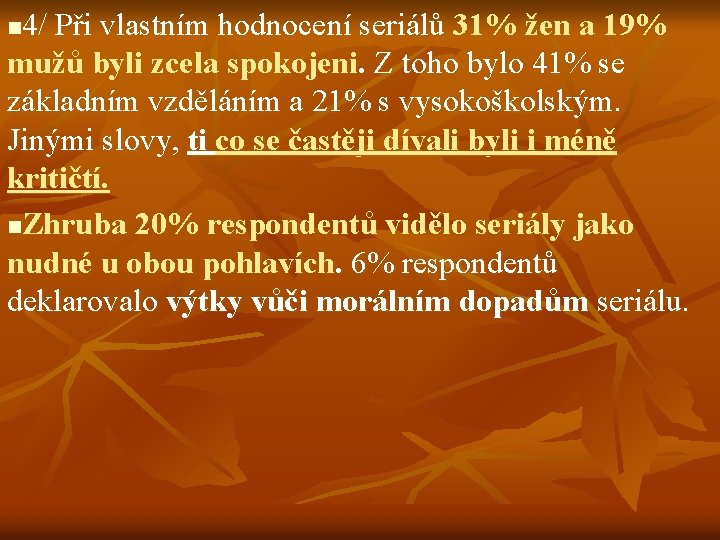 4/ Při vlastním hodnocení seriálů 31% žen a 19% mužů byli zcela spokojeni. Z