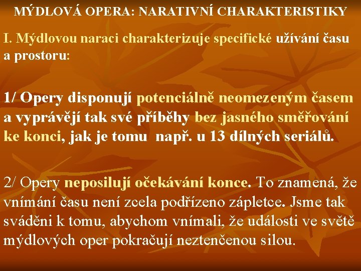 MÝDLOVÁ OPERA: NARATIVNÍ CHARAKTERISTIKY I. Mýdlovou naraci charakterizuje specifické užívání času a prostoru: 1/